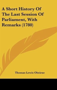 A Short History Of The Last Session Of Parliament, With Remarks (1780) - Obeirne, Thomas Lewis