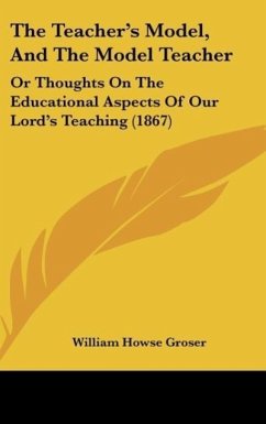 The Teacher's Model, And The Model Teacher - Groser, William Howse