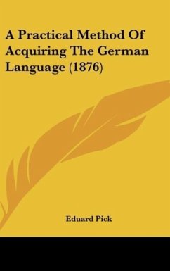 A Practical Method Of Acquiring The German Language (1876) - Pick, Eduard
