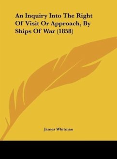 An Inquiry Into The Right Of Visit Or Approach, By Ships Of War (1858)