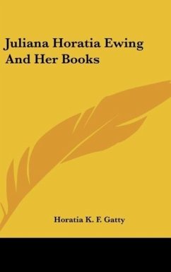 Juliana Horatia Ewing And Her Books - Gatty, Horatia K. F.