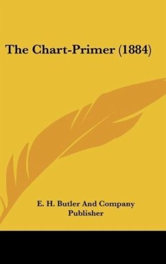 The Chart-Primer (1884) - E. H. Butler And Company Publisher