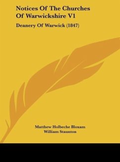 Notices Of The Churches Of Warwickshire V1 - Bloxam, Matthew Holbeche; Staunton, William