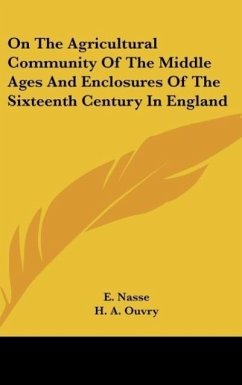 On The Agricultural Community Of The Middle Ages And Enclosures Of The Sixteenth Century In England