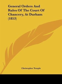 General Orders And Rules Of The Court Of Chancery, At Durham (1853) - Temple, Christopher