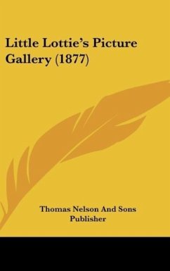 Little Lottie's Picture Gallery (1877) - Thomas Nelson And Sons Publisher