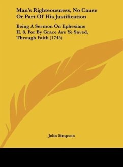 Man's Righteousness, No Cause Or Part Of His Justification - Simpson, John