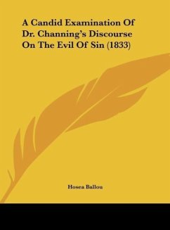 A Candid Examination Of Dr. Channing's Discourse On The Evil Of Sin (1833) - Ballou, Hosea