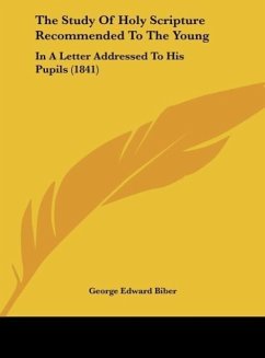 The Study Of Holy Scripture Recommended To The Young - Biber, George Edward