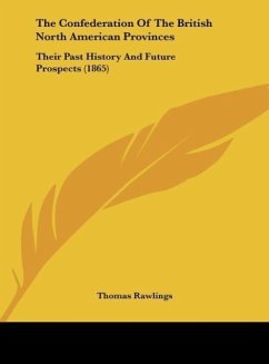 The Confederation Of The British North American Provinces - Rawlings, Thomas