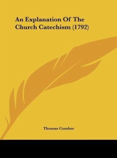 An Explanation Of The Church Catechism (1792) - Comber, Thomas