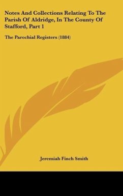 Notes And Collections Relating To The Parish Of Aldridge, In The County Of Stafford, Part 1 - Smith, Jeremiah Finch