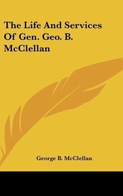 The Life And Services Of Gen. Geo. B. McClellan