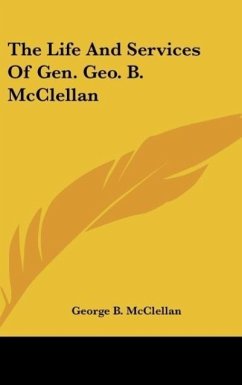 The Life And Services Of Gen. Geo. B. McClellan - Mcclellan, George B.