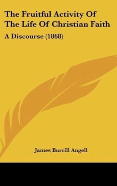 The Fruitful Activity Of The Life Of Christian Faith - Angell, James Burrill