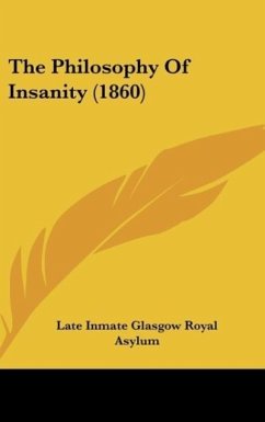 The Philosophy Of Insanity (1860) - Late Inmate Glasgow Royal Asylum