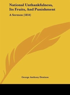National Unthankfulness, Its Fruits, And Punishment - Denison, George Anthony