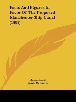 Facts And Figures In Favor Of The Proposed Manchester Ship Canal (1882) - Mancuniensis; Harvey, James W.