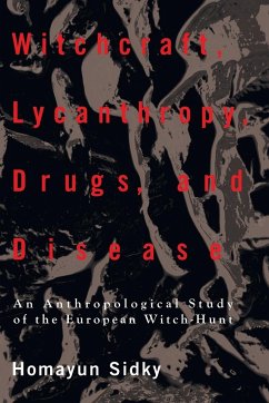 Witchcraft, Lycanthropy, Drugs and Disease - Sidky, Homayun