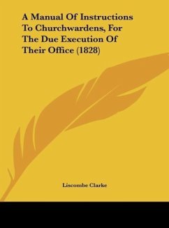 A Manual Of Instructions To Churchwardens, For The Due Execution Of Their Office (1828)