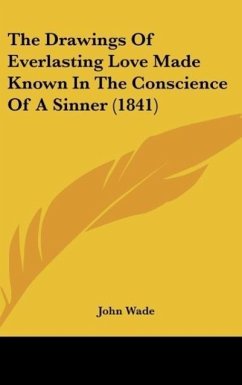 The Drawings Of Everlasting Love Made Known In The Conscience Of A Sinner (1841) - Wade, John