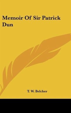 Memoir Of Sir Patrick Dun - Belcher, T. W.