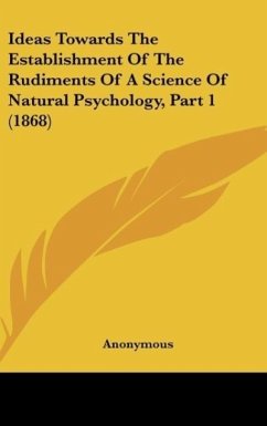 Ideas Towards The Establishment Of The Rudiments Of A Science Of Natural Psychology, Part 1 (1868)