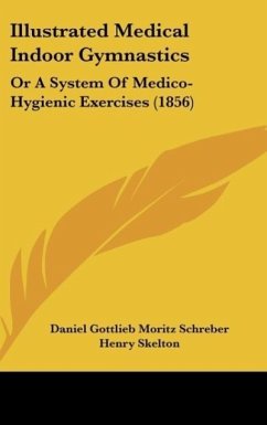 Illustrated Medical Indoor Gymnastics - Schreber, Daniel Gottlieb Moritz