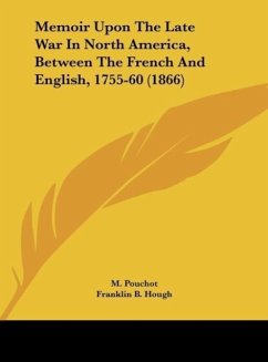 Memoir Upon The Late War In North America, Between The French And English, 1755-60 (1866)