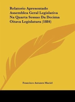 Relatorio Apresentado Assemblea Geral Legislativa Na Quarta Sessao Da Decima Oitava Legislatura (1884)