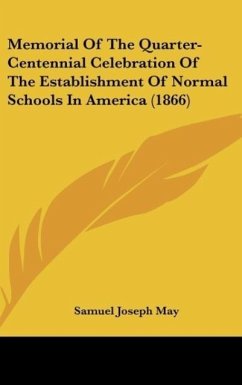 Memorial Of The Quarter-Centennial Celebration Of The Establishment Of Normal Schools In America (1866) - May, Samuel Joseph
