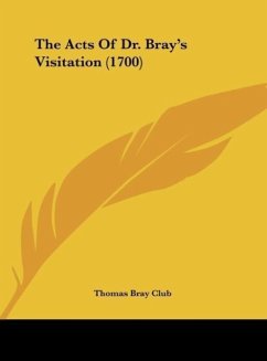 The Acts Of Dr. Bray's Visitation (1700) - Thomas Bray Club