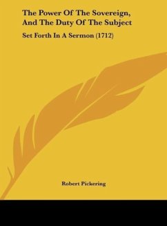 The Power Of The Sovereign, And The Duty Of The Subject - Pickering, Robert