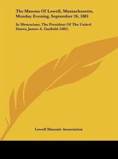 The Masons Of Lowell, Massachusetts, Monday Evening, September 26, 1881 - Lowell Masonic Association