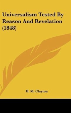 Universalism Tested By Reason And Revelation (1848) - H. M. Clayton