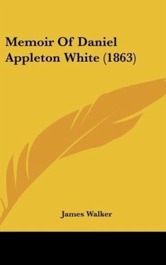 Memoir Of Daniel Appleton White (1863) - Walker, James