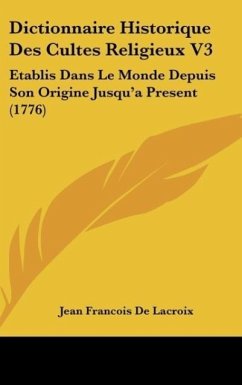 Dictionnaire Historique Des Cultes Religieux V3 - De Lacroix, Jean Francois