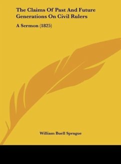 The Claims Of Past And Future Generations On Civil Rulers - Sprague, William Buell
