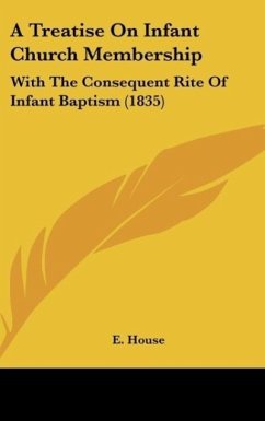 A Treatise On Infant Church Membership - House, E.