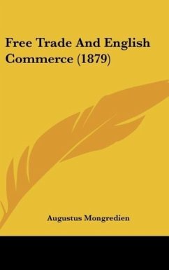 Free Trade And English Commerce (1879) - Mongredien, Augustus