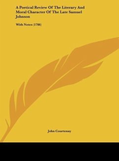 A Poetical Review Of The Literary And Moral Character Of The Late Samuel Johnson - Courtenay, John