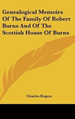Genealogical Memoirs Of The Family Of Robert Burns And Of The Scottish House Of Burns - Rogers, Charles