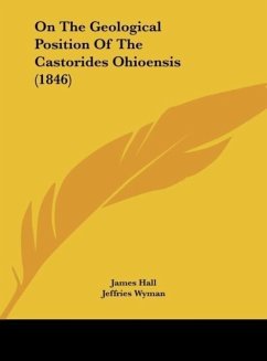On The Geological Position Of The Castorides Ohioensis (1846) - Hall, James; Wyman, Jeffries