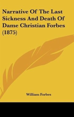Narrative Of The Last Sickness And Death Of Dame Christian Forbes (1875) - Forbes, William