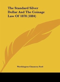 The Standard Silver Dollar And The Coinage Law Of 1878 (1884) - Ford, Worthington Chauncey