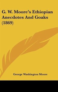G. W. Moore's Ethiopian Anecdotes And Goaks (1869) - Moore, George Washington