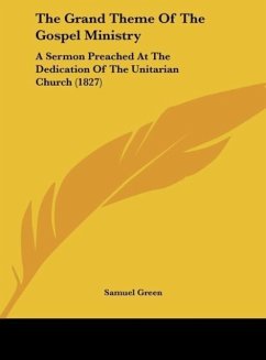 The Grand Theme Of The Gospel Ministry - Green, Samuel