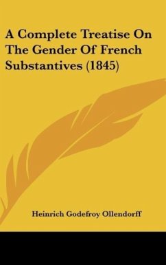 A Complete Treatise On The Gender Of French Substantives (1845) - Ollendorff, Heinrich Godefroy