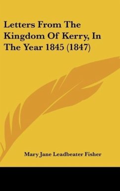 Letters From The Kingdom Of Kerry, In The Year 1845 (1847) - Fisher, Mary Jane Leadbeater