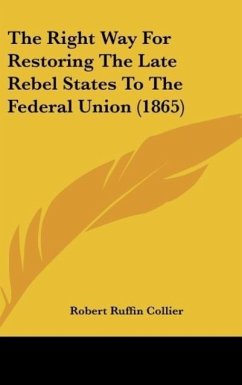 The Right Way For Restoring The Late Rebel States To The Federal Union (1865) - Collier, Robert Ruffin